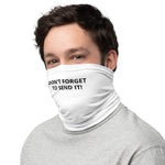 Face Mask - Neck Gaiter - Don't Forget To Send It!